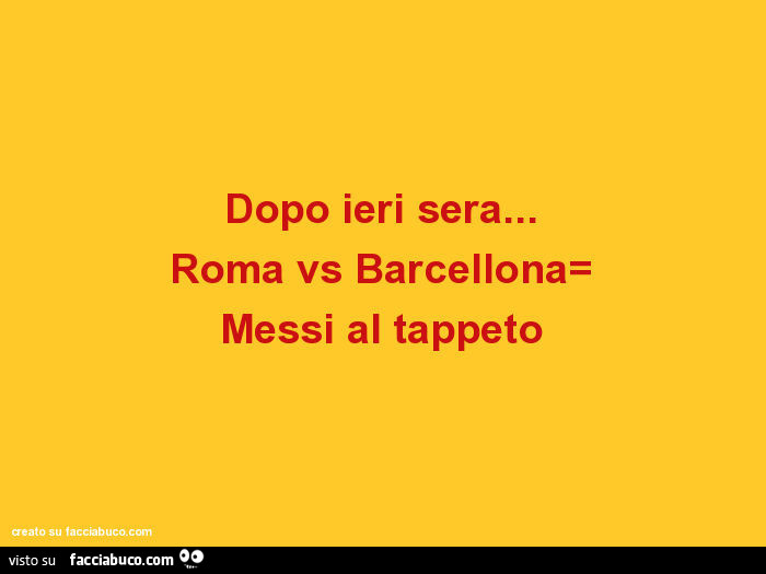 Dopo ieri sera… roma vs barcellona messi al tappeto