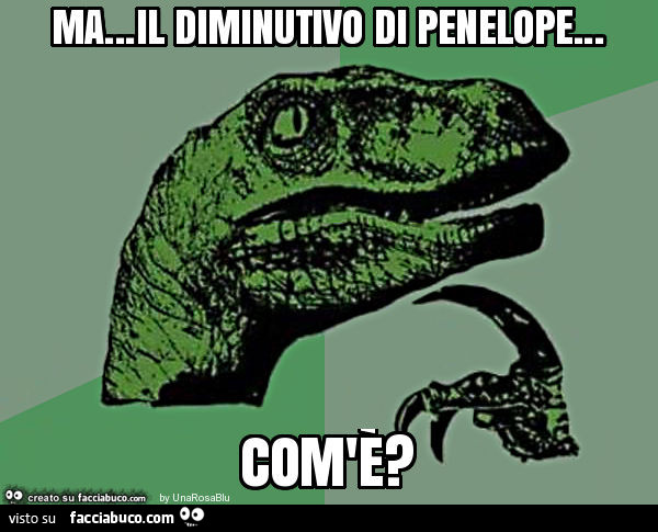 Ma… il diminutivo di penelope… com'è?