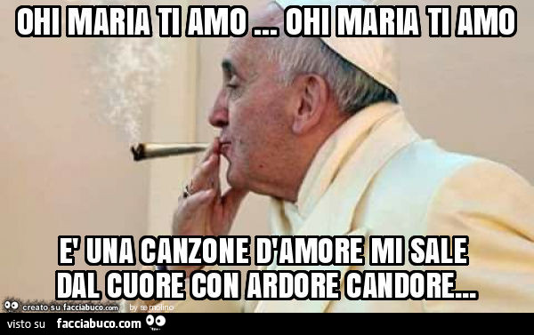 Ohi maria ti amo… ohi maria ti amo è una canzone d'amore mi sale dal cuore con ardore candore