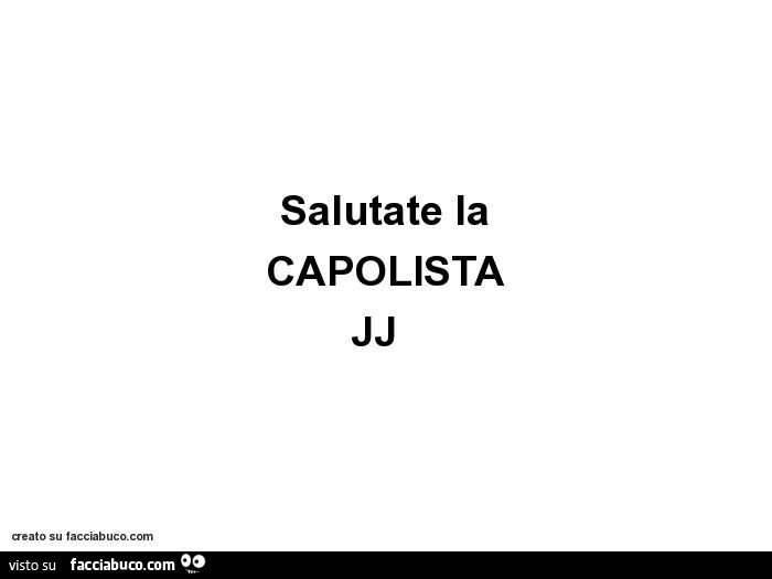 Salutate la capolista jj