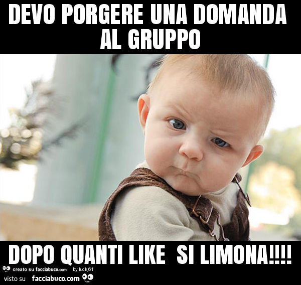 Devo porgere una domanda al gruppo dopo quanti like si limona