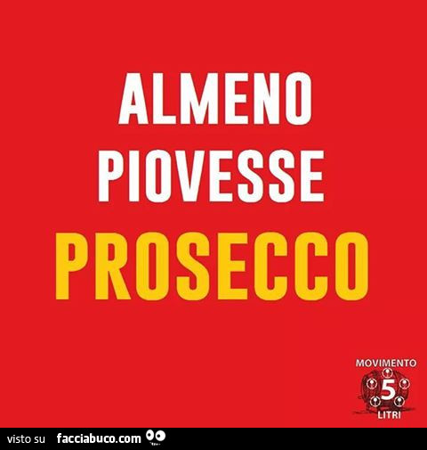 Almeno piovesse prosecco