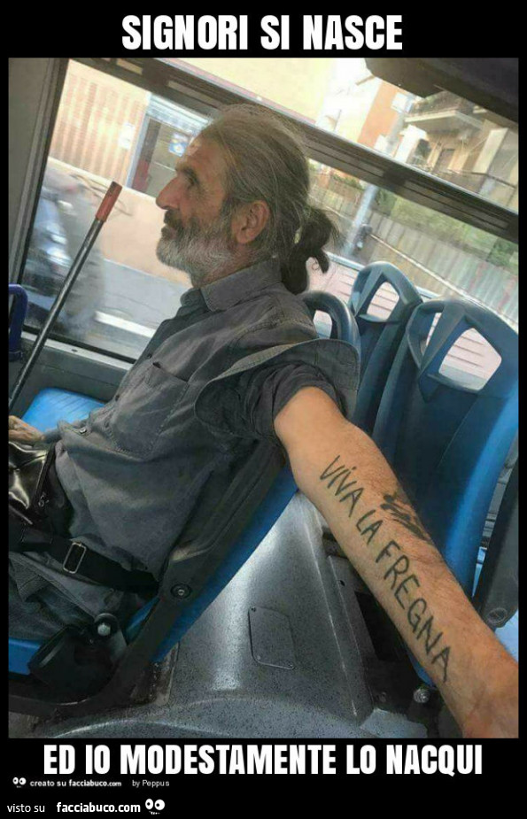 Signori si nasce ed io modestamente lo nacqui