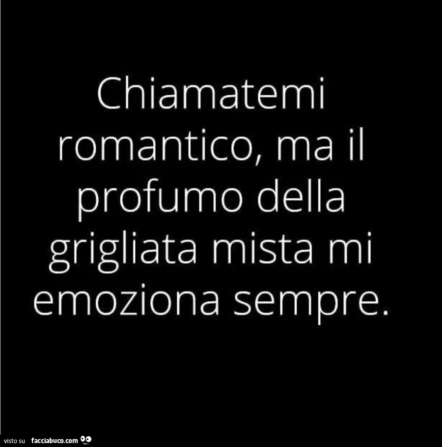 Chiamatemi romantico, ma il profumo della grigliata mista mi emoziona sempre