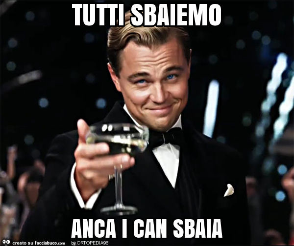 Tutti sbaiemo anca i can sbaia