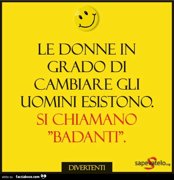 Le donne in grado di cambiare gli uomini esistono. Si chiamano badanti