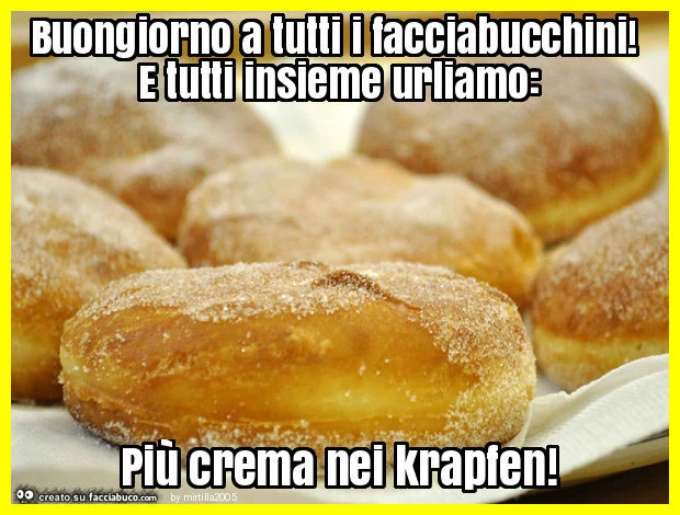 Buongiorno a tutti i facciabucchini! E tutti insieme urliamo: più crema nei krapfen