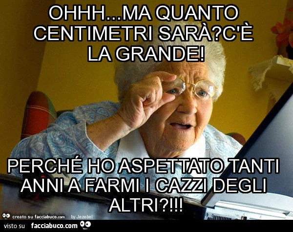 Ohhh&hellip; ma quanto centimetri sarà? C'è la grande! Perché ho aspettato tanti anni a farmi i cazzi degli altri?