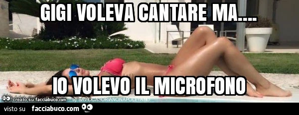Gigi voleva cantare ma&hellip; io volevo il microfono