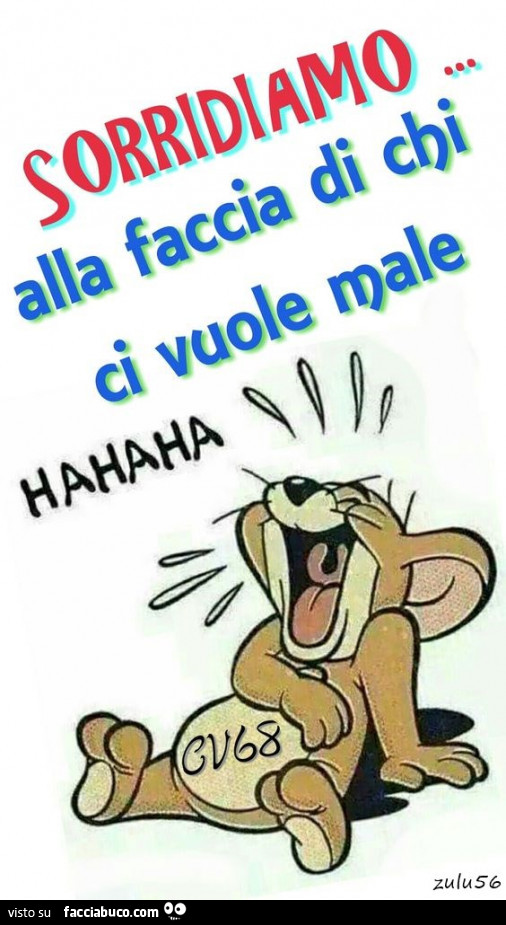 Sorridiamo alla faccia di chi ci vuole male. Hahaha