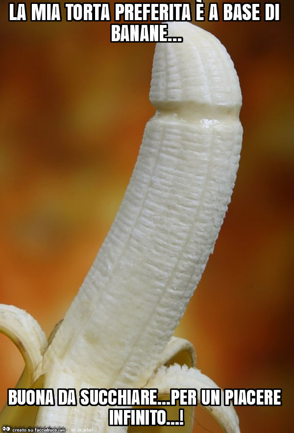 La mia torta preferita è a base di banane… buona da succhiare… per un piacere infinito