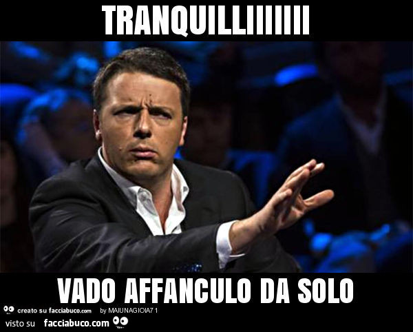 Tranquilliiiiiii vado affanculo da solo