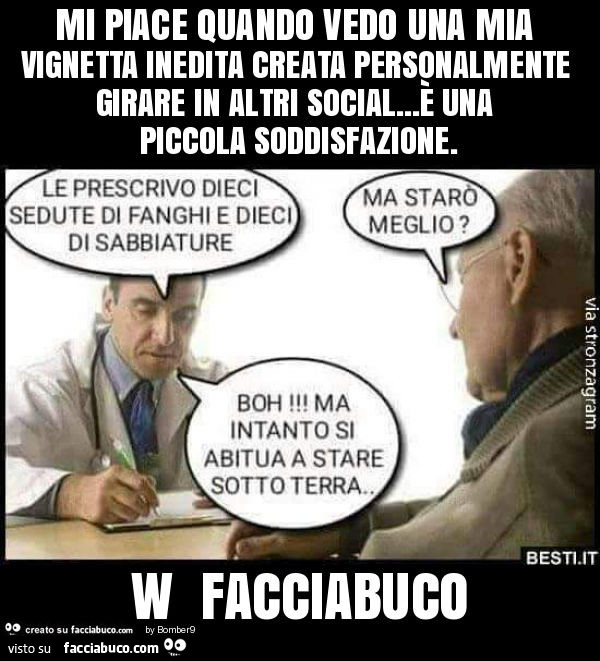 Mi piace quando vedo una mia vignetta inedita creata personalmente girare in altri social… è una piccola soddisfazione. W facciabuco