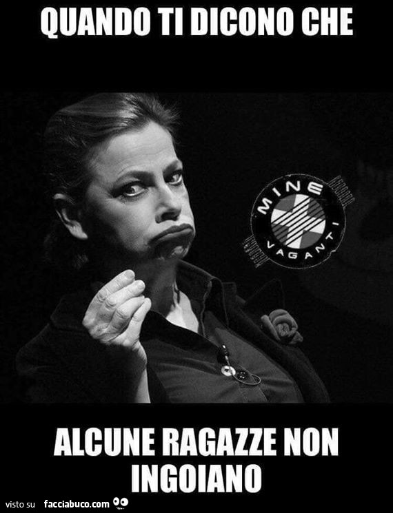 Quando ti dicono che alcune ragazze non ingoiano