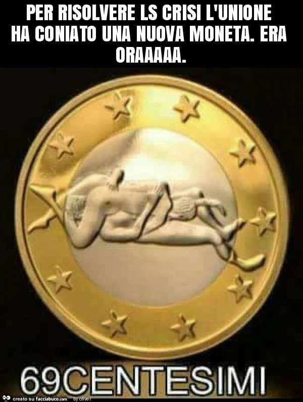Per risolvere ls crisi l'unione ha coniato una nuova moneta. Era oraaaaa