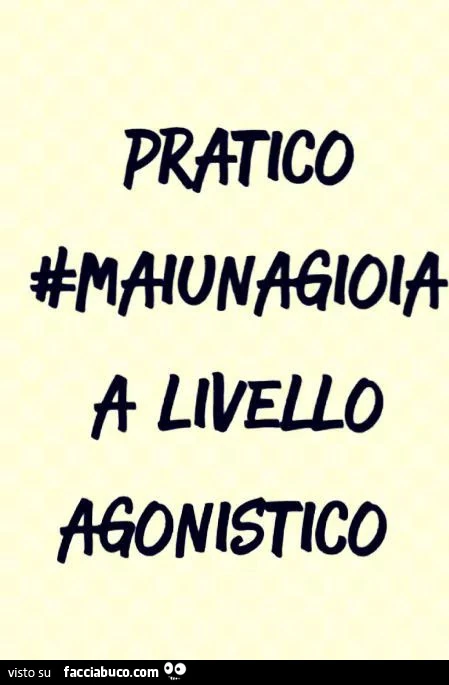 Pratico maiunagioia a livello agonistico