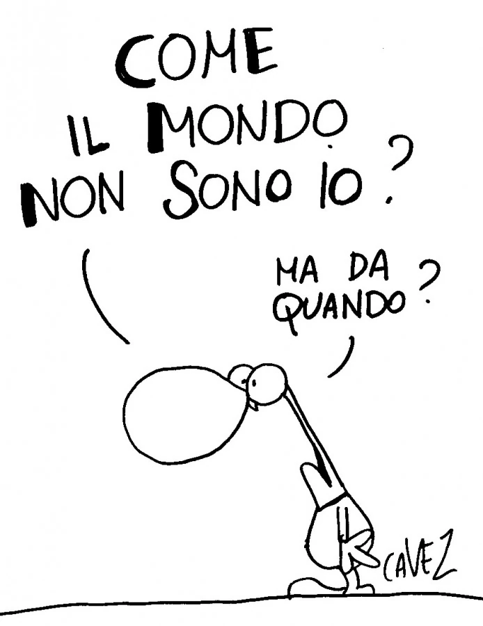 Come il mondo non sono io? Ma da quando?