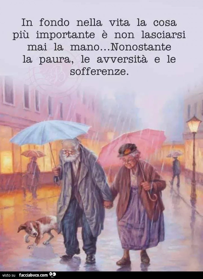 In fondo nella vita la cosa più importante è non lasciarsi mai la mano&hellip; nonostante la paura, le avversità e le sofferenze