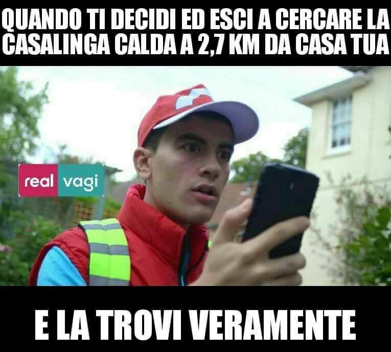 Quando ti decidi ad uscire da casa a cercare la casalinga calda a 2,7 km da casa tua