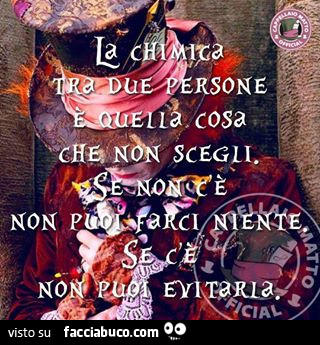 La chimica tra due persone è quella cosa che non scegli. Se non c'è non puoi farci niente. Se c'è non puoi evitarla