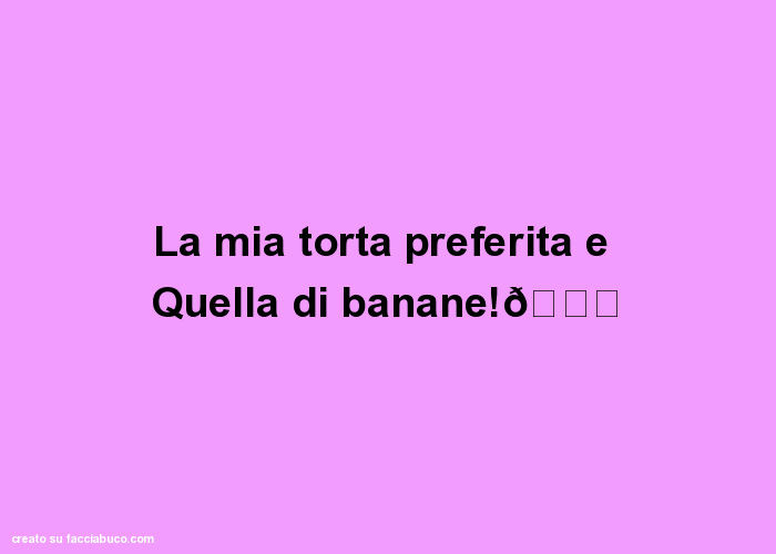 La mia torta preferita e quella di banane