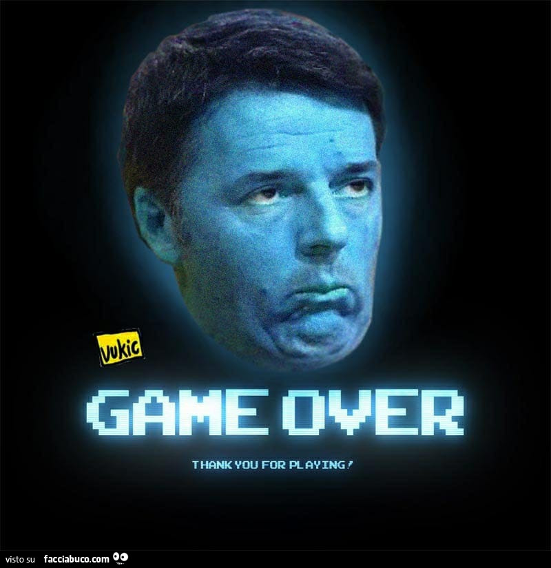Matteo Renzi Game Over. Thank you for playing