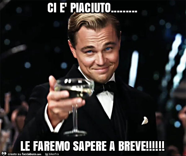 Ci è piaciuto… le faremo sapere a breve