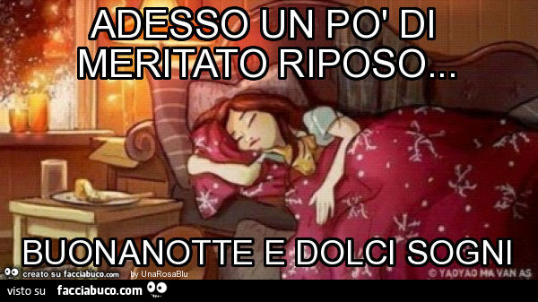 Adesso un po' di meritato riposo… buonanotte e dolci sogni
