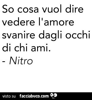 So cosa vuol dire vedere l'amore svanire dagli occhi di chi ami