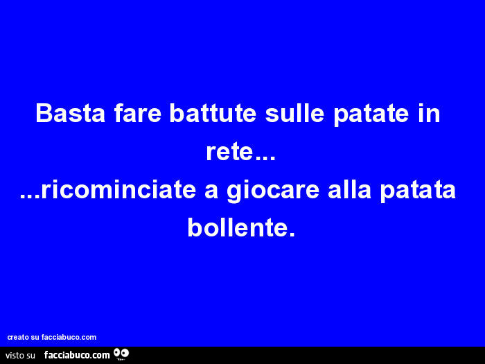 Basta fare battute sulle patate in rete… ricominciate a giocare alla patata bollente