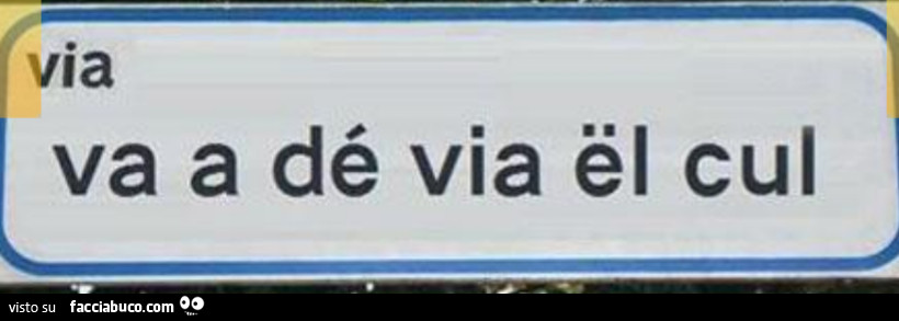 Via va a dé via el cul