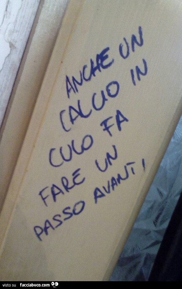 Anche un calcio in culo fa fare un passo avanti