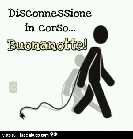 Disconnessione in corso… buonanotte