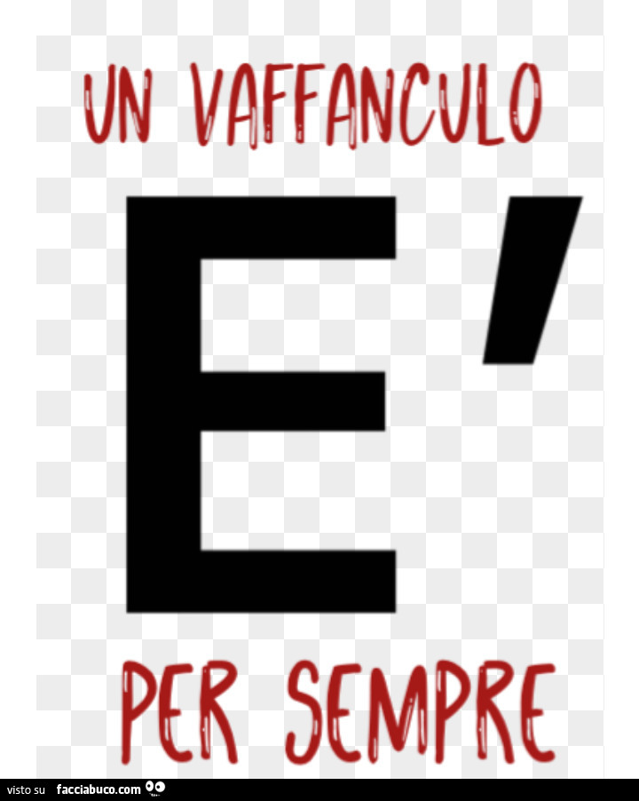 Un vaffanculo è per sempre
