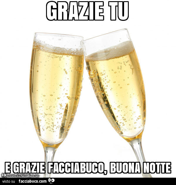 Grazie tu e grazie facciabuco, buona notte