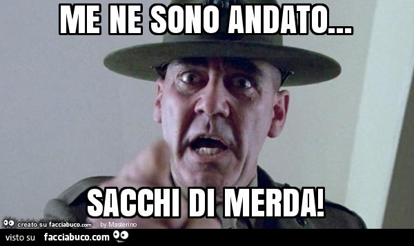 Me ne sono andato… sacchi di merda