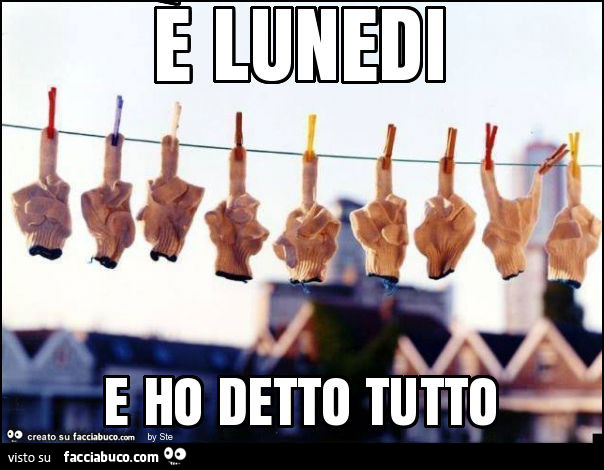 È lunedi e ho detto tutto
