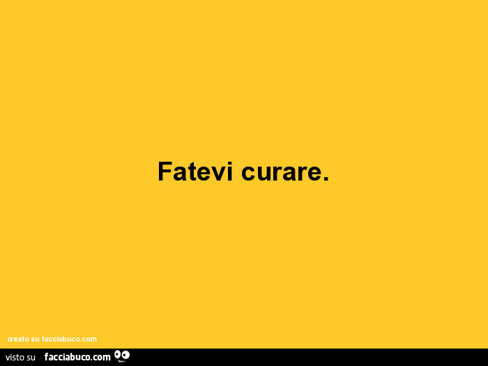 Fatevi curare