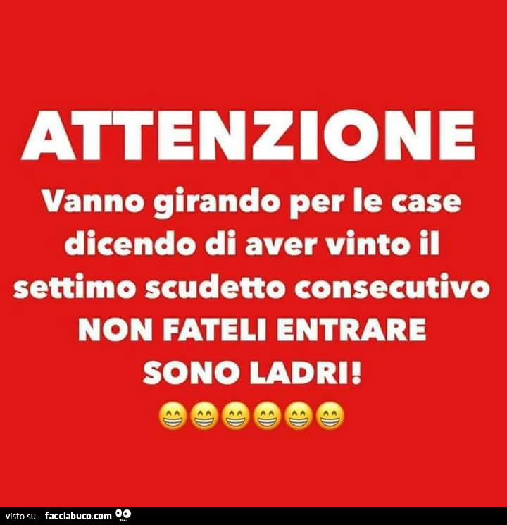 Attenzione vanno girando per le case dicendo di aver vinto il settimo scudetto consecutivo non fateli entrare sono ladri