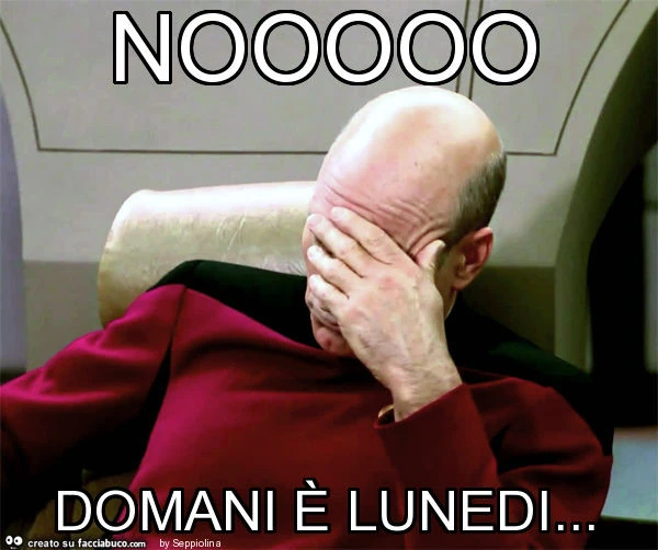 Nooooo domani è lunedi