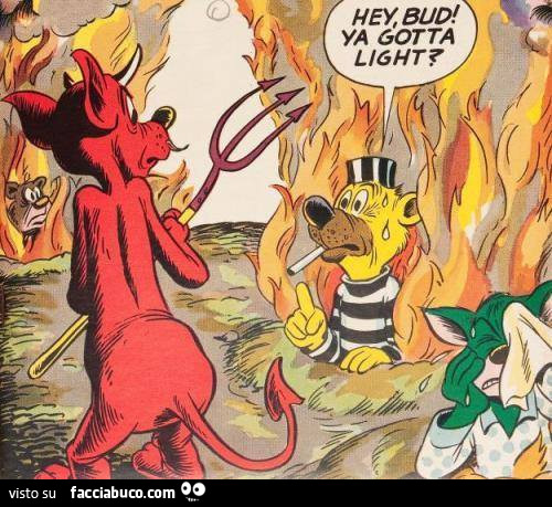 Hey Bud! Ya gotta light?