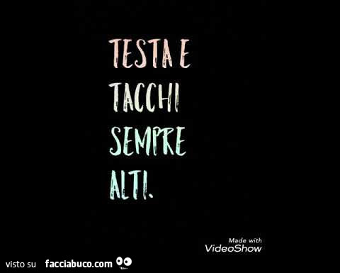 Testa e tacchi sempre alti