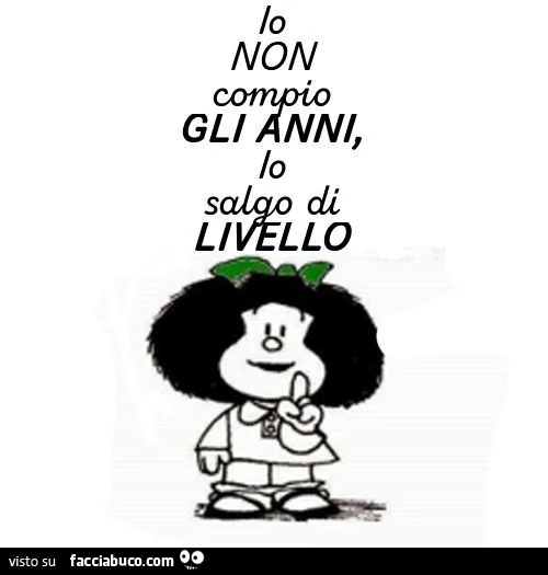 Io non compio gli anni, io salgo di livello