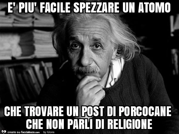 È più facile spezzare un atomo che trovare un post di porcocane che non parli di religione