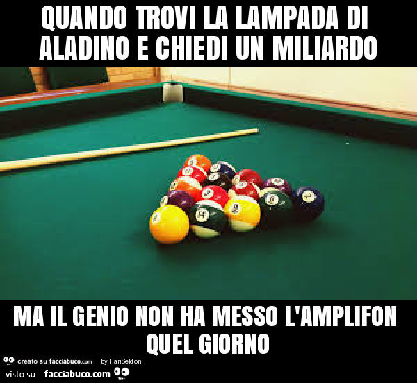 Quando trovi la lampada di aladino e chiedi un miliardo ma il genio non ha messo l'amplifon quel giorno
