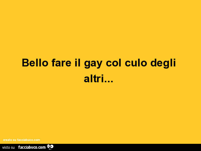Bello fare il gay col culo degli altri
