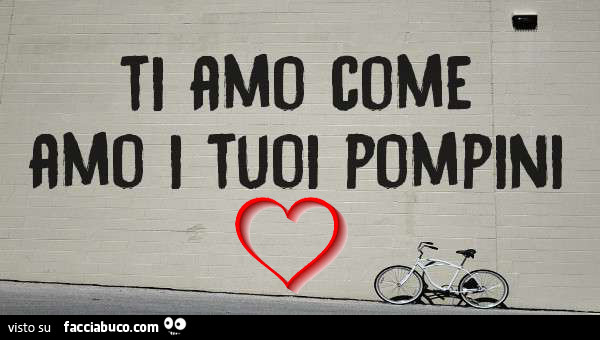 Ti amo come amo i tuoi pompini