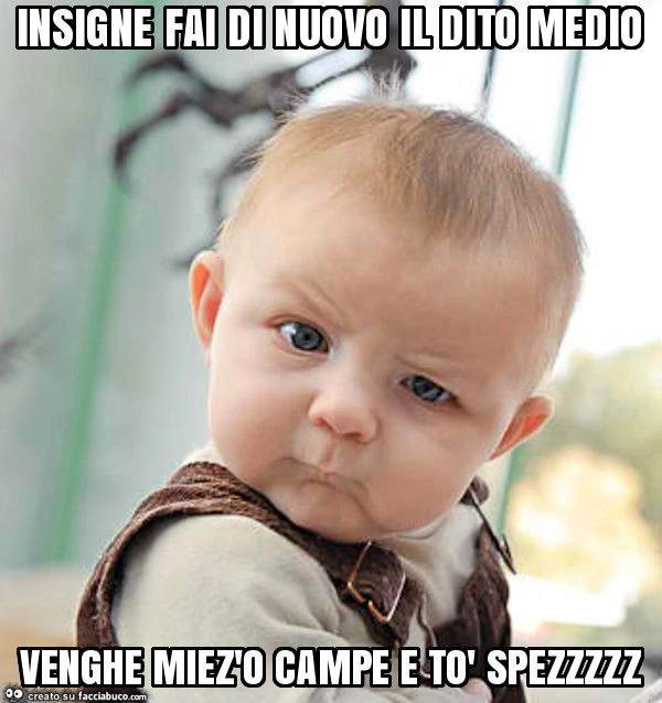 Insigne fai di nuovo il dito medio venghe miez'o campe e tò spezzzzz