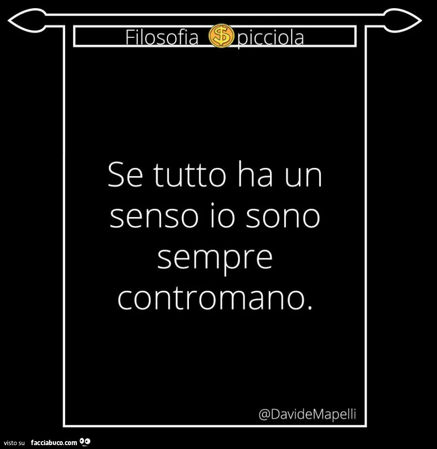 Se tutto ha un senso io sono sempre contromano