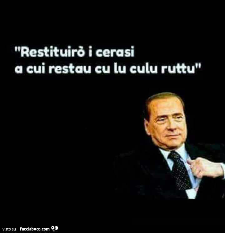 Restituirò i cerasi a cui restau cu lu culu ruttu